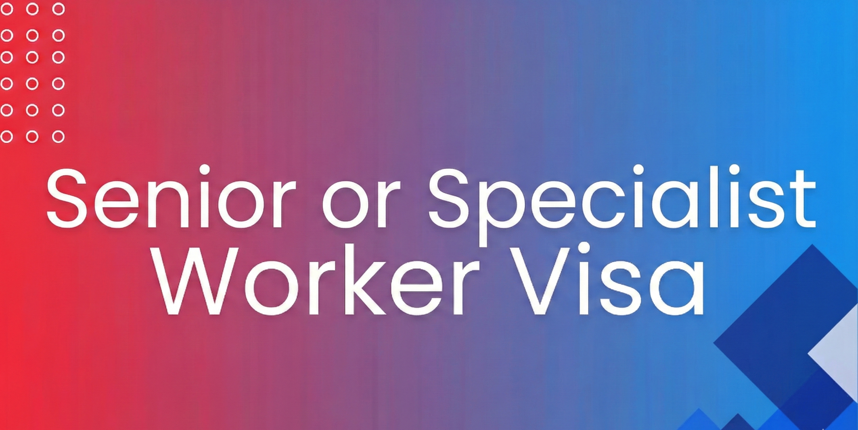 Senior or Specialist Worker visa